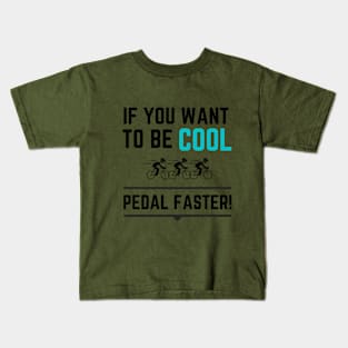 Be Cool - Pedal Faster Kids T-Shirt